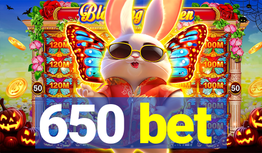 650 bet